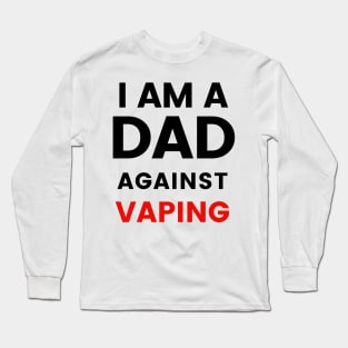 I am a DAD against VAPING Tshirt Long Sleeve T-Shirt